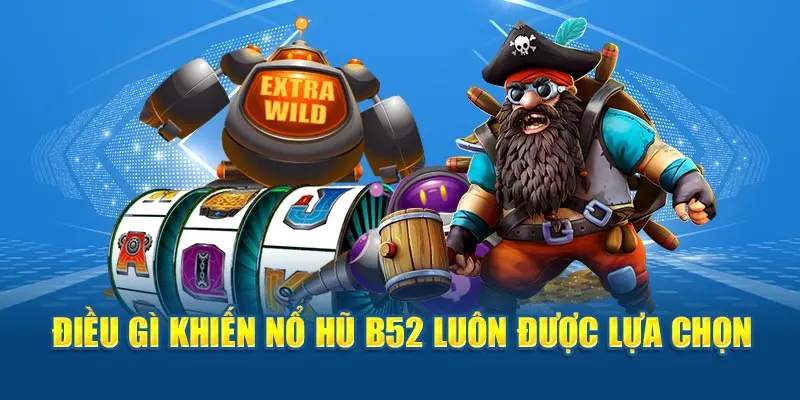 5 siêu phẩm hot hit tại nổ hũ B52